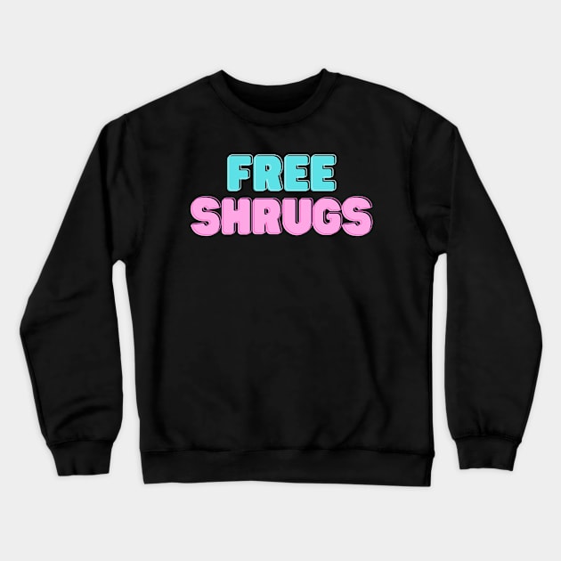 Free Shrugs Funny Gift Crewneck Sweatshirt by nathalieaynie